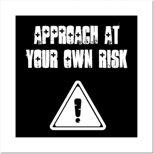 Approach at your own risk Posters and Art